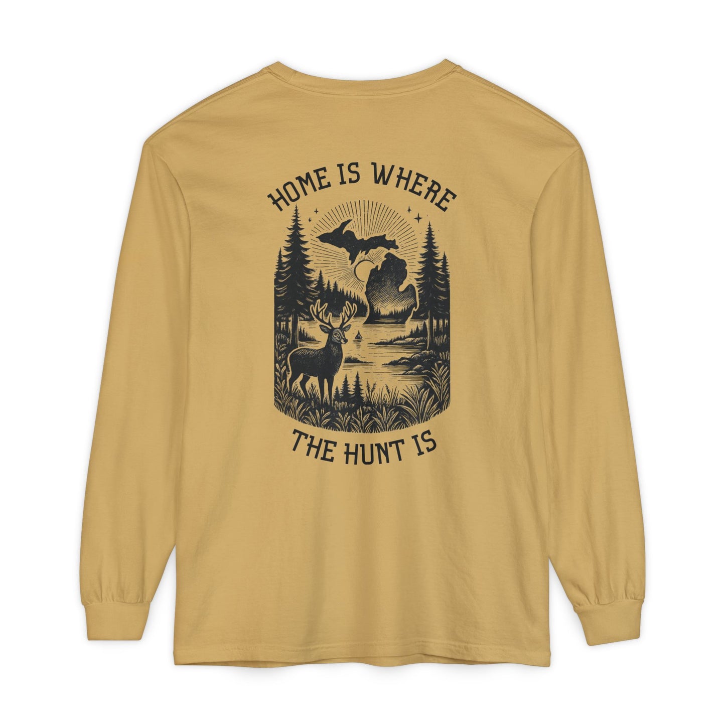 Home is Where the Hunt Is Long Sleeve - Outdoorsy Apparel, Gift for Hunters, Fall Fashion, Nature Lover Shirt
