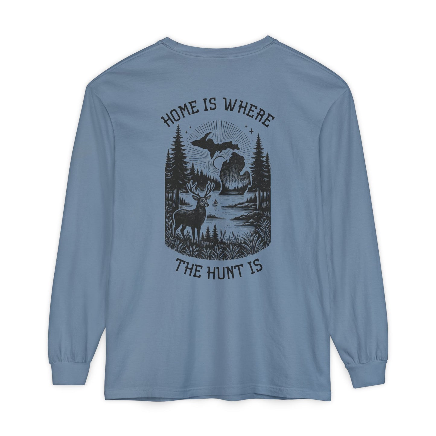 Home is Where the Hunt Is Long Sleeve - Outdoorsy Apparel, Gift for Hunters, Fall Fashion, Nature Lover Shirt