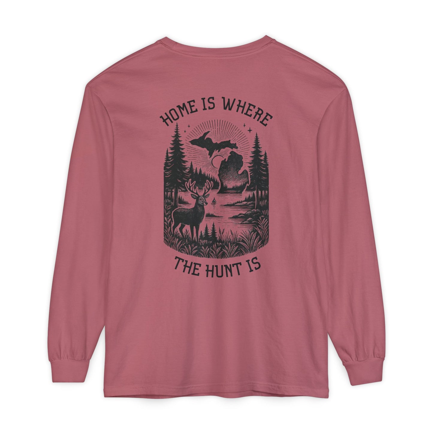Home is Where the Hunt Is Long Sleeve - Outdoorsy Apparel, Gift for Hunters, Fall Fashion, Nature Lover Shirt
