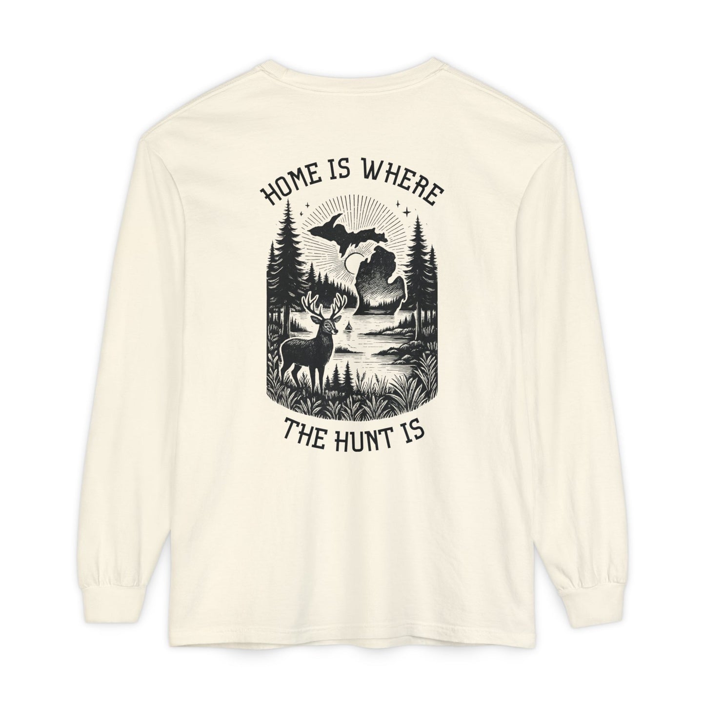 Home is Where the Hunt Is Long Sleeve - Outdoorsy Apparel, Gift for Hunters, Fall Fashion, Nature Lover Shirt