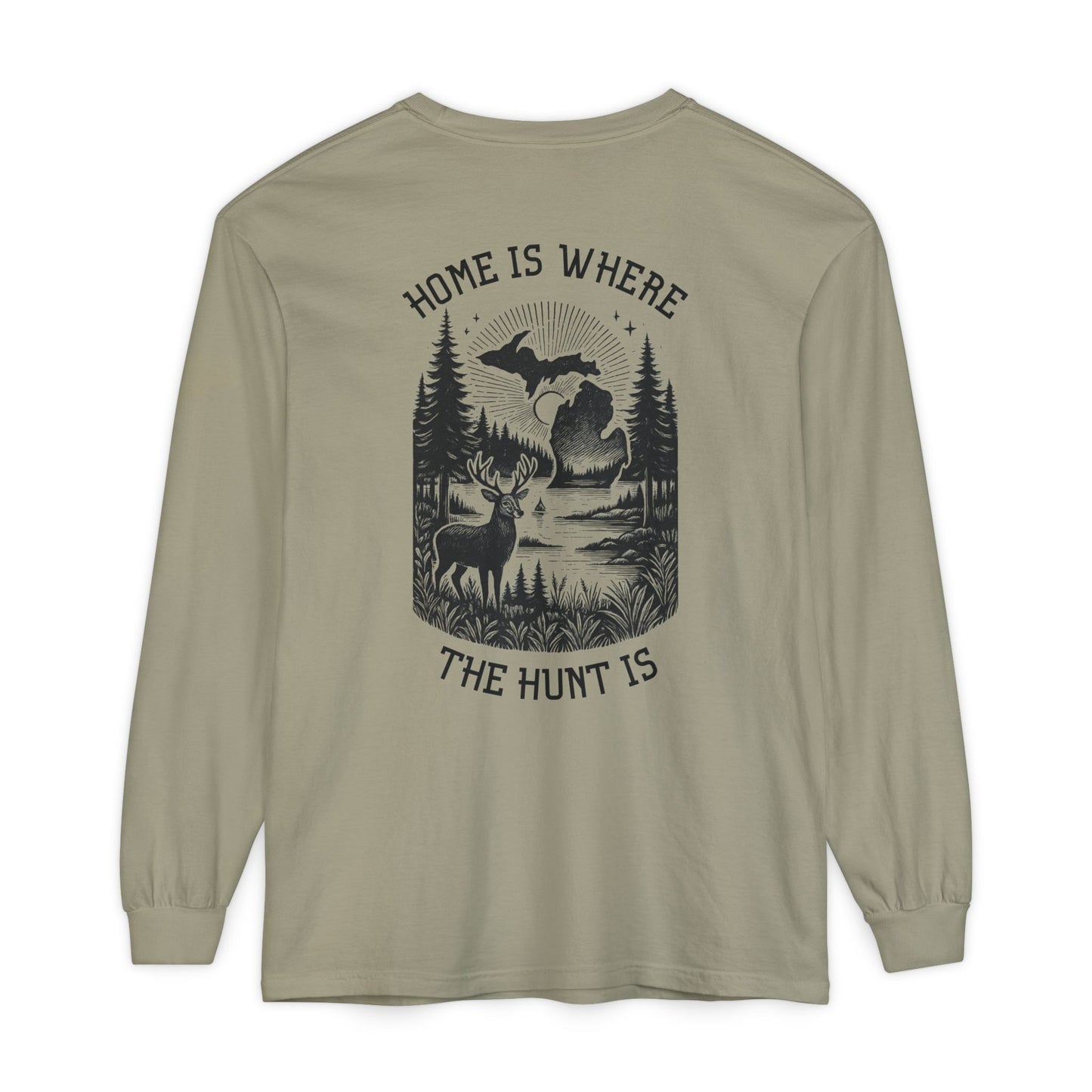Home is Where the Hunt Is Long Sleeve - Outdoorsy Apparel, Gift for Hunters, Fall Fashion, Nature Lover Shirt