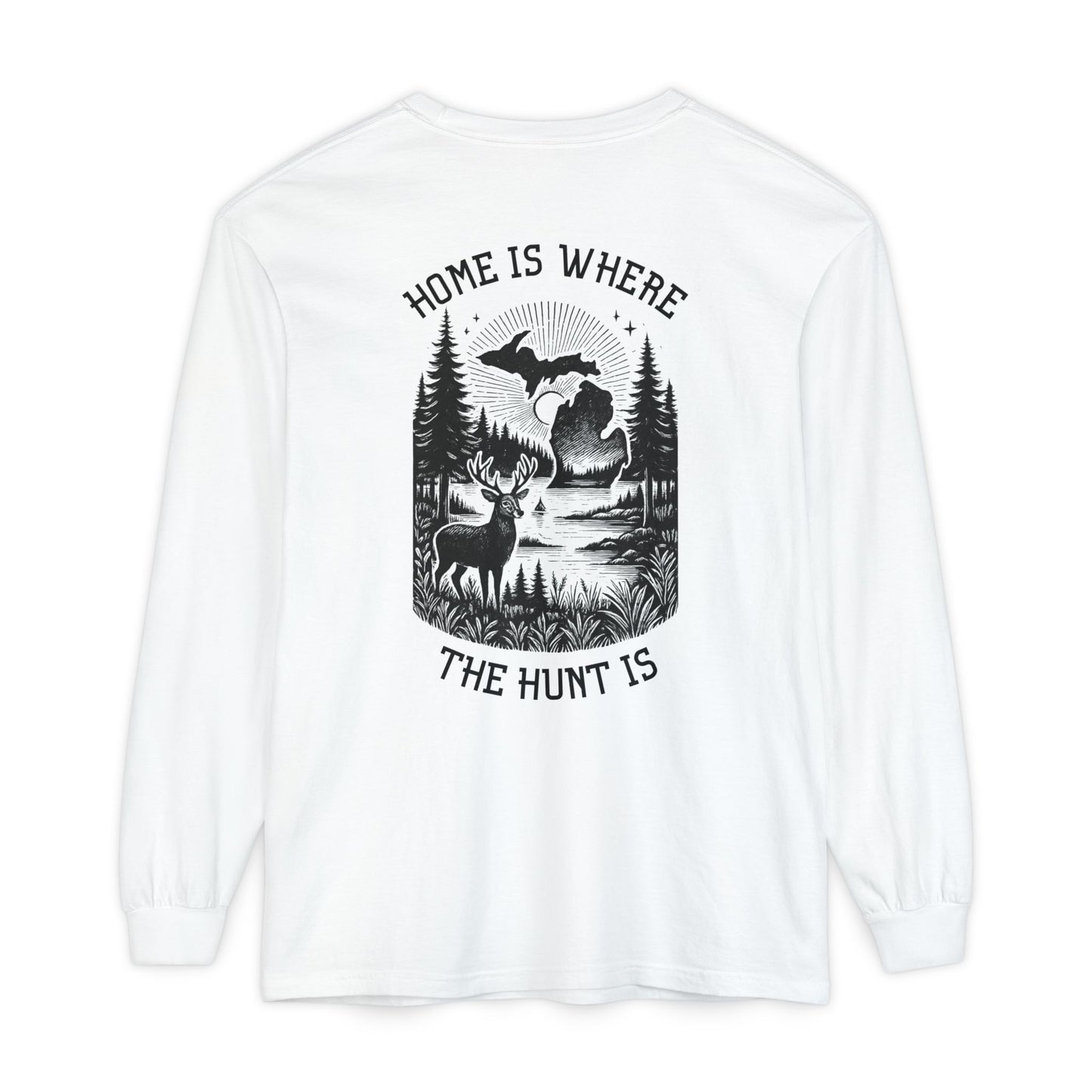 Home is Where the Hunt Is Long Sleeve - Outdoorsy Apparel, Gift for Hunters, Fall Fashion, Nature Lover Shirt