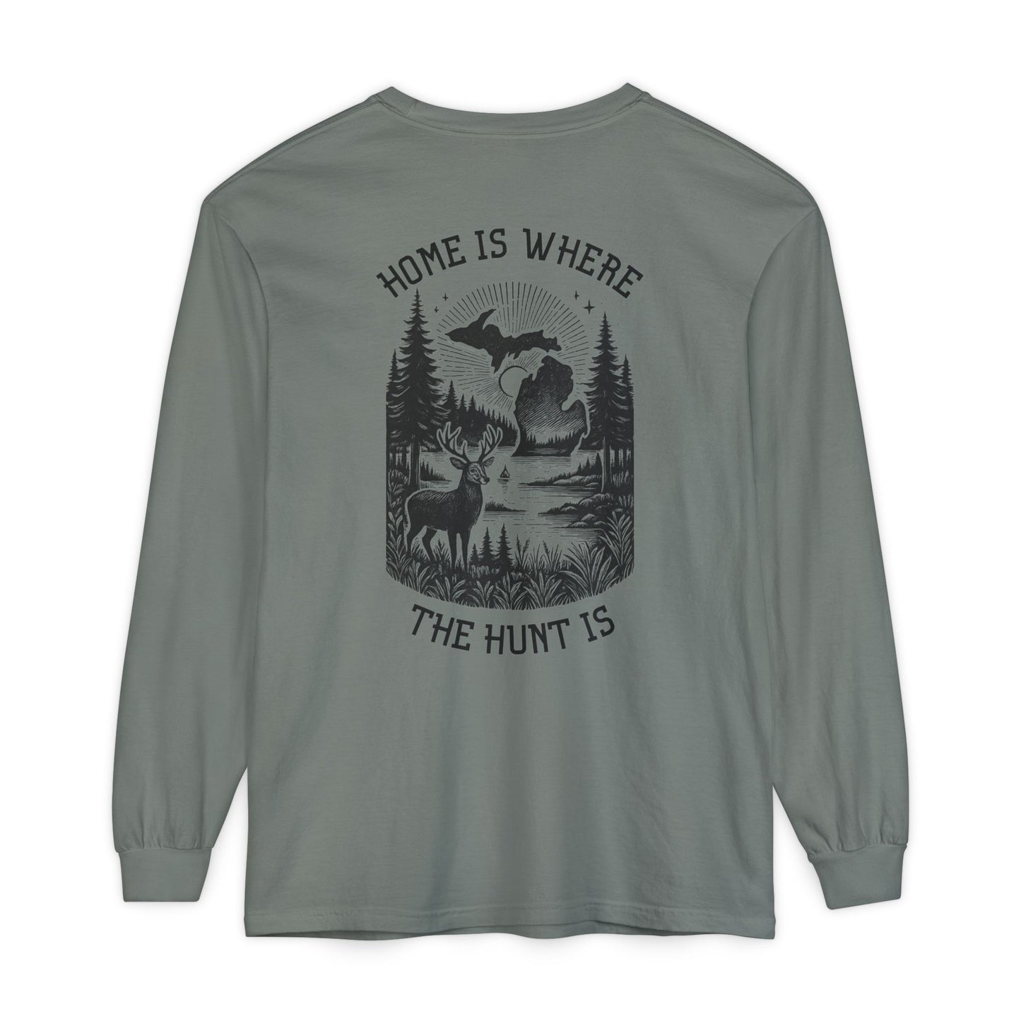 Home is Where the Hunt Is Long Sleeve - Outdoorsy Apparel, Gift for Hunters, Fall Fashion, Nature Lover Shirt