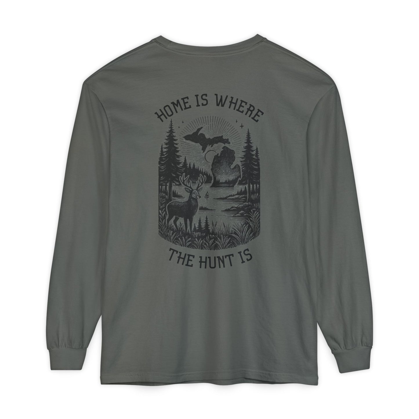 Home is Where the Hunt Is Long Sleeve - Outdoorsy Apparel, Gift for Hunters, Fall Fashion, Nature Lover Shirt