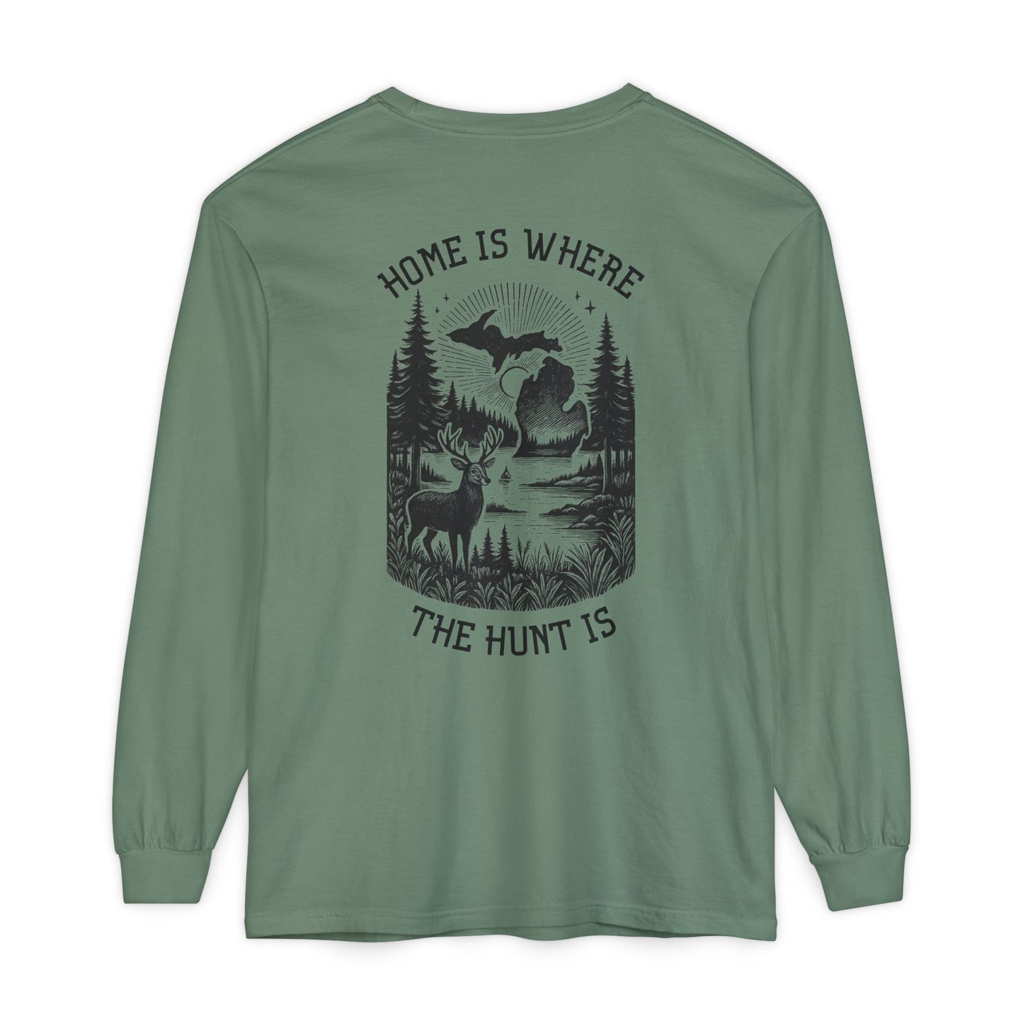 Home is Where the Hunt Is Long Sleeve - Outdoorsy Apparel, Gift for Hunters, Fall Fashion, Nature Lover Shirt